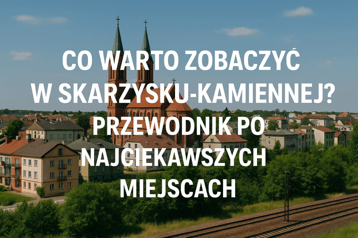 Co warto zobaczyć w Skarżysku-Kamiennej