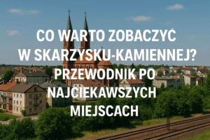Co warto zobaczyć w Skarżysku-Kamiennej