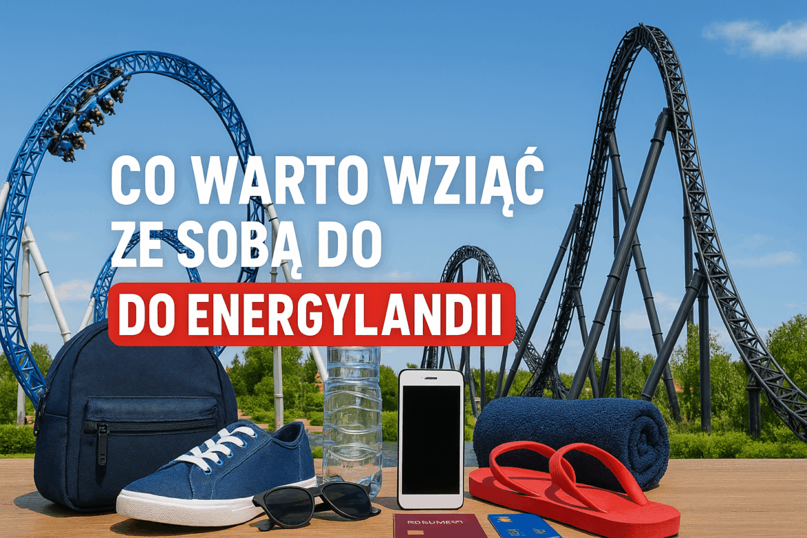 Co warto wziąć ze sobą do Energylandii